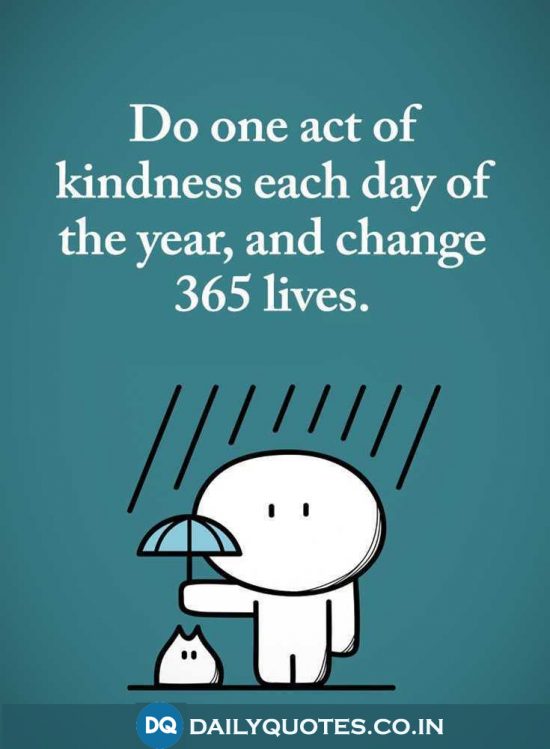 “Do one act of kindness each day of the year and change 365 lives.”