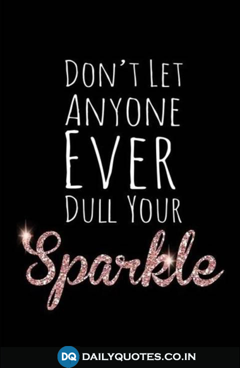 “Don’t Let Anyone Ever Dull Your Sparkle.”