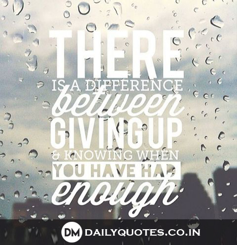 There’s a difference between giving up & knowing when you had enough