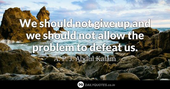“We should not give up and we should not allow the problem to defeat us.”