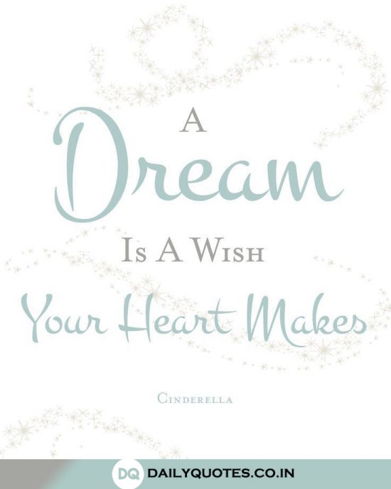 “A Dream Is a Wish Your Heart Makes.”