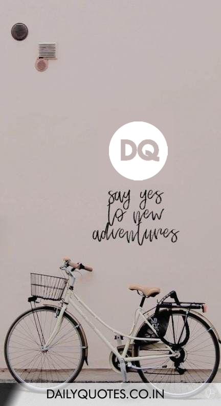 “Say yes to new adventures.”