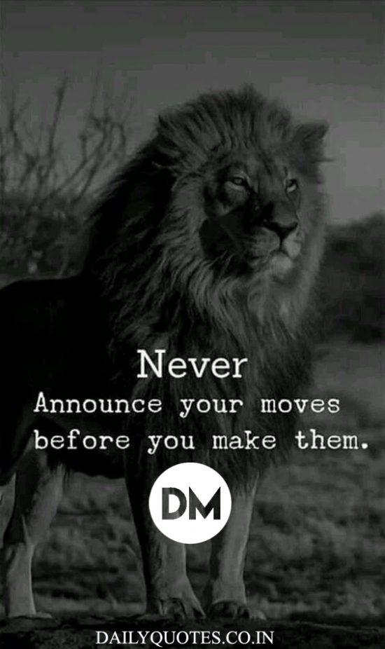 “Never announce your move before you make them.”
