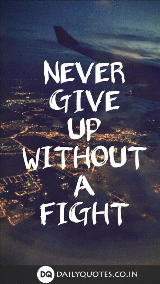 “Never Give Up Without a Fight.”