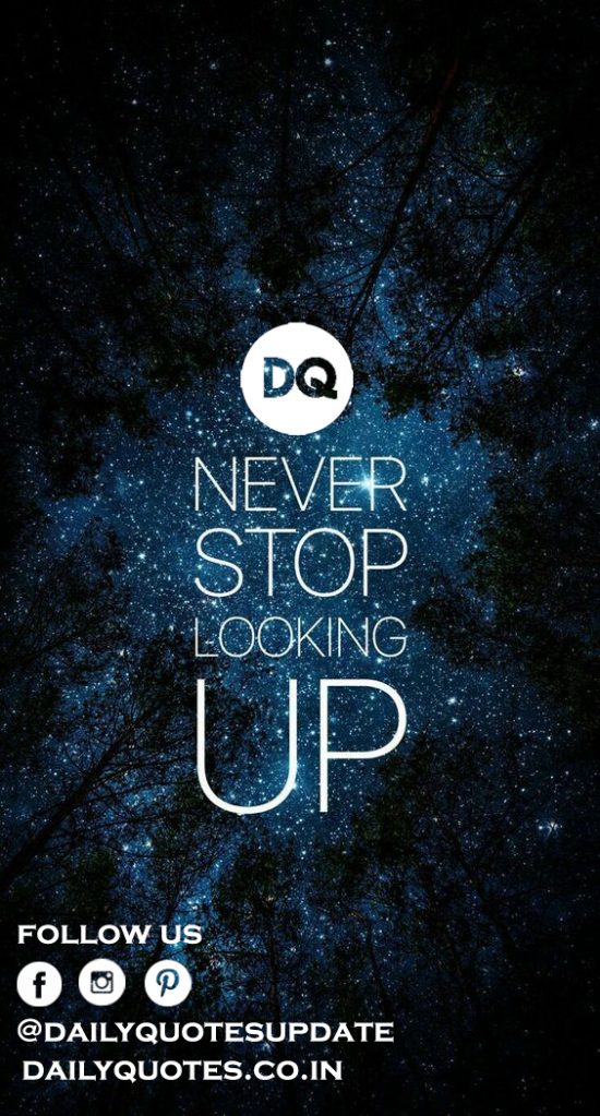 “Never Stop Looking Up.”