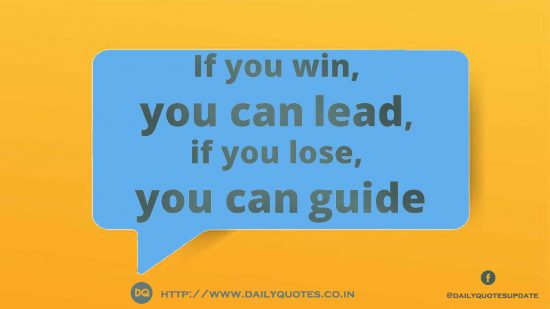 “If u Win, U Can Lead! If u Lose, U Can Guide!”