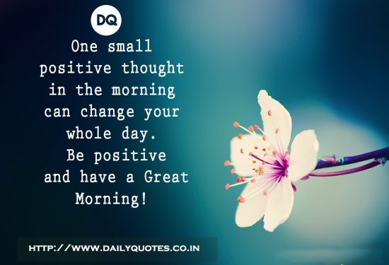 “One small positive thought in the morning can change your whole day.”