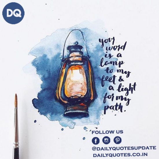 “Your word is a lamp to guide my feet and a light for my path.”