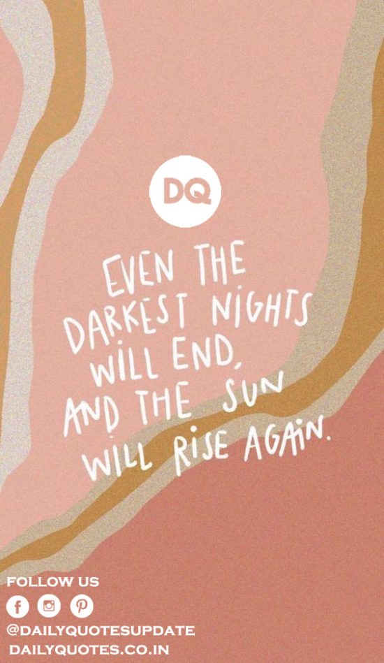 “Even the darkest night will end and the sun will rise.”