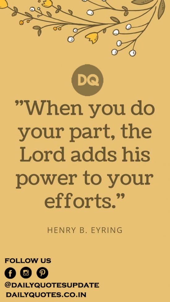 “When you do your part, the Lord adds His power to your efforts.”