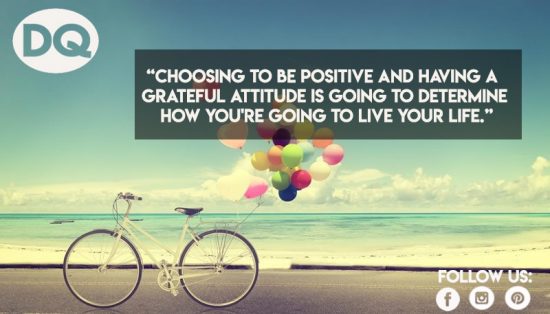 Choosing to be positive and having a grateful attitude……………