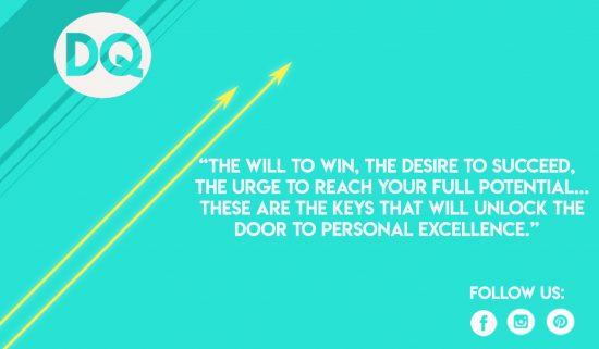 The will to win, the desire to succeed, the urge to reach your full potential…