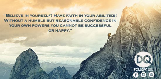 Believe in yourself! Have faith in your abilities!