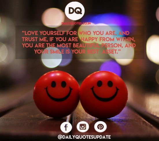 Love yourself for who you are, and trust me