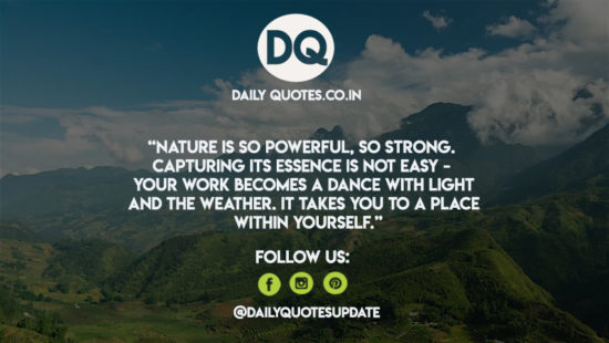 Nature is so powerful, so strong.