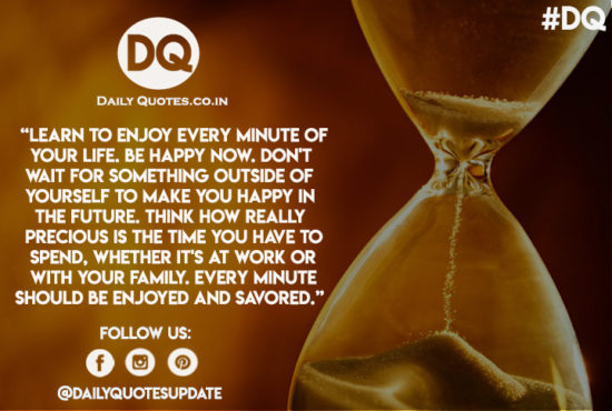 Learn to enjoy every minute of your life…