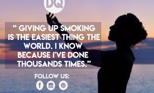 “ Giving up smoking is the easiest thing the world. I know because I've done thousands times.”