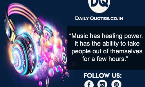 “Music has healing power. It has the ability to take people out of themselves for a few hours.”