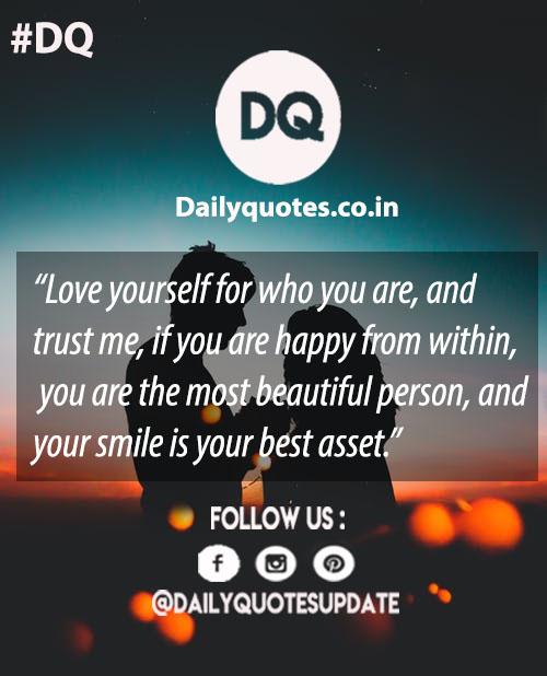 Love yourself for who you are and trust me