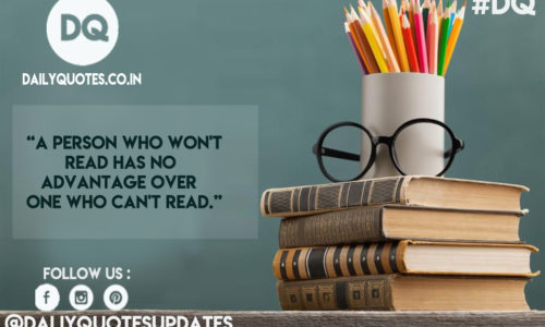 “A person who won't read has no advantage over one who can't read.”