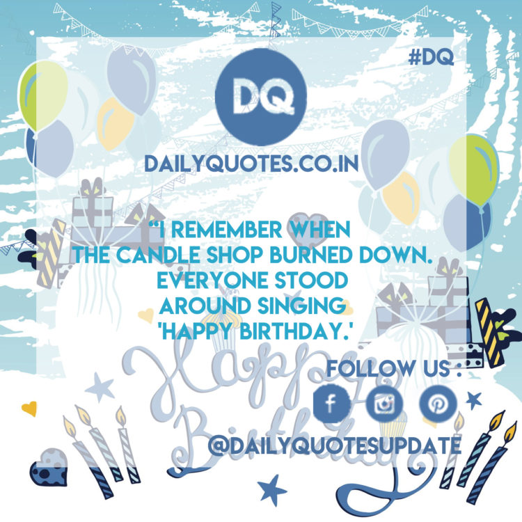 I remember when  the candle shop burned down everyone stood around singing "Happy Birthday"