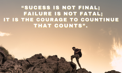“Success is not final; failure is not fatal: It is the courage to continue that counts.”