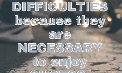 Man needs his difficulties because they are necessary to enjoy success.